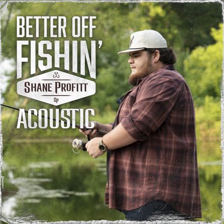 Shane Profitt - Better Off Fishin' (Acoustic)